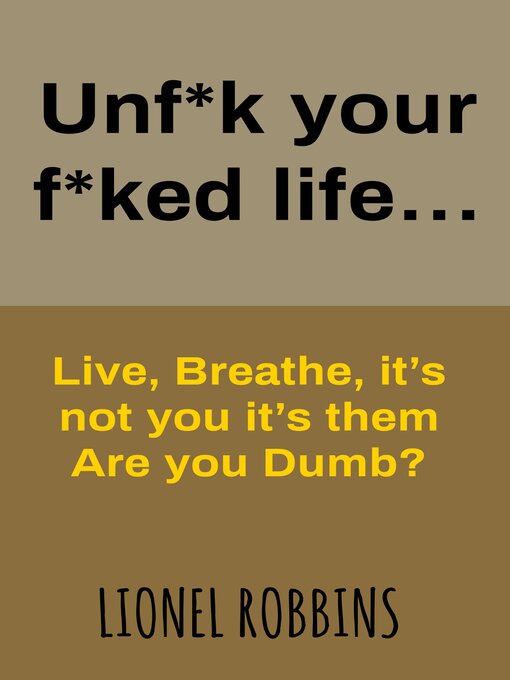 Title details for Unf*k your f*ked life... by Lionel Robbins - Available